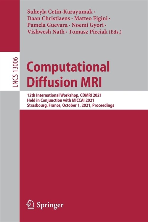 Computational Diffusion MRI: 12th International Workshop, CDMRI 2021, Held in Conjunction with MICCAI 2021, Strasbourg, France, October 1, 2021, Pr (Paperback)