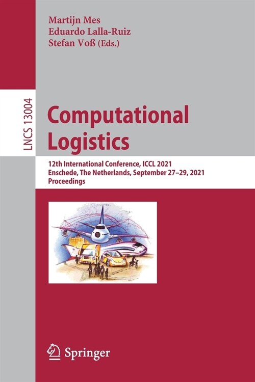 Computational Logistics: 12th International Conference, ICCL 2021, Enschede, The Netherlands, September 27-29, 2021, Proceedings (Paperback)