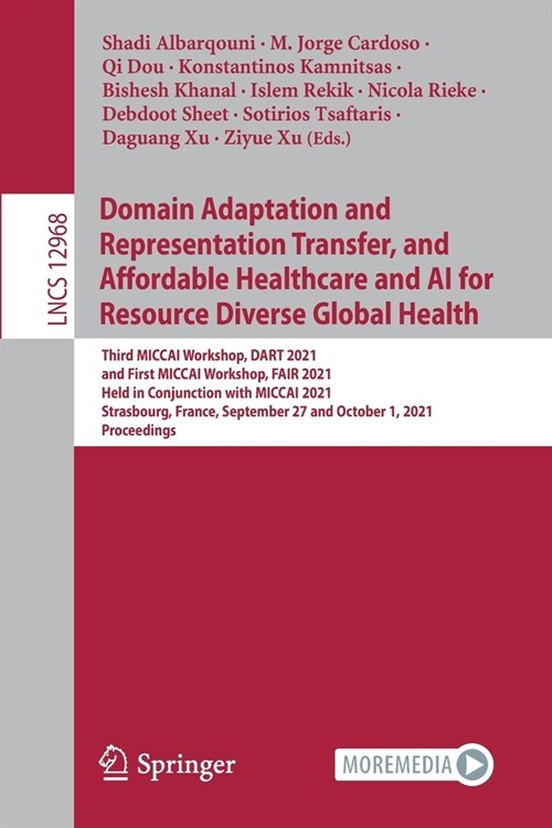 Domain Adaptation and Representation Transfer, and Affordable Healthcare and AI for Resource Diverse Global Health: Third MICCAI Workshop, DART 2021, (Paperback)