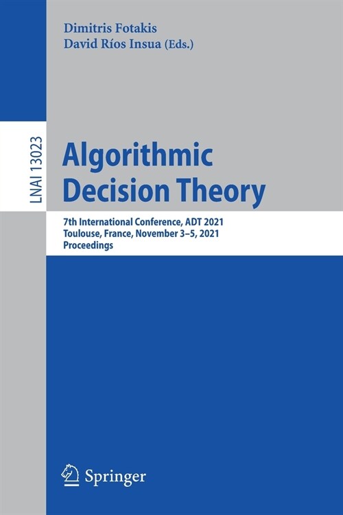Algorithmic Decision Theory: 7th International Conference, ADT 2021, Toulouse, France, November 3-5, 2021, Proceedings (Paperback)
