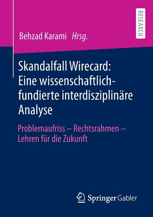 Skandalfall Wirecard: Eine Wissenschaftlich-Fundierte Interdisziplin?e Analyse: Problemaufriss - Rechtsrahmen - Lehren F? Die Zukunft (Paperback, 1. Aufl. 2022)