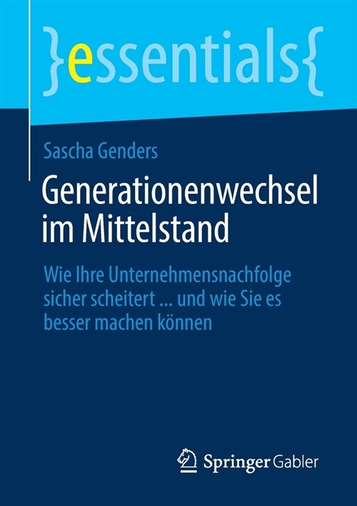 Generationenwechsel im Mittelstand: Wie Ihre Unternehmensnachfolge sicher scheitert ... und wie Sie es besser machen k?nen (Paperback)