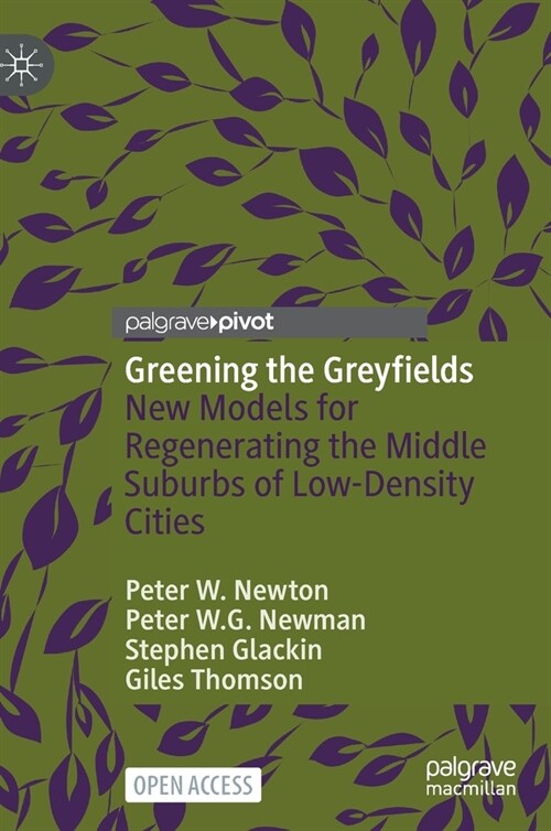 Greening the Greyfields: New Models for Regenerating the Middle Suburbs of Low-Density Cities (Hardcover, 2022)