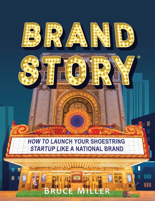 Brand Story: How to Launch Your Shoestring Startup Like a National Brand (Paperback)