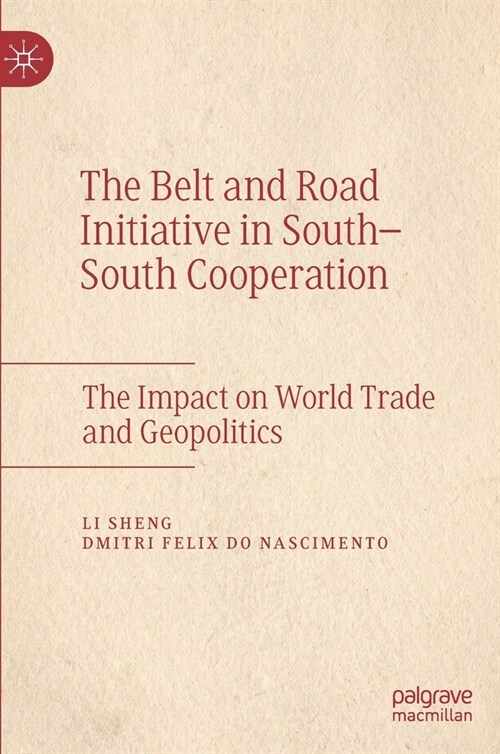 The Belt and Road Initiative in South-South Cooperation: The Impact on World Trade and Geopolitics (Hardcover, 2021)