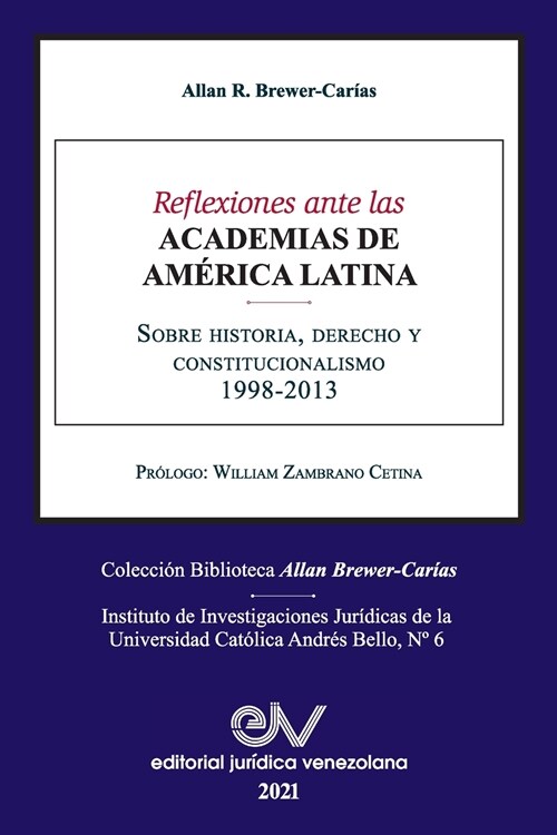 REFLEXIONES ANTE LAS ACADEMIAS DE AMERICA LATINA. Sobre historia, derecho y constitucionalismo (Paperback)