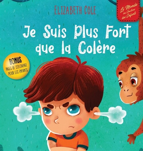 Je Suis Plus Fort que la Col?e: un Livre Illustr?sur la Gestion de la Col?e et qui Traite des ?otions des Enfants (Sentiments Pr?colaires) (Hardcover)