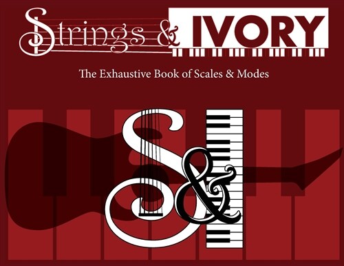 Strings and Ivory: The Exhaustive Book of Scales and Modes (Paperback)