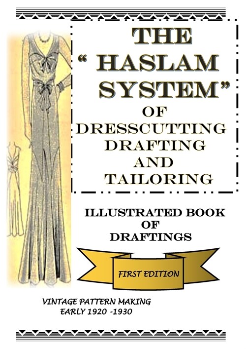 The Haslam System of Dresscutting Drafting and Tailoring: Illustrated Book of Draftings First Edition (Paperback)