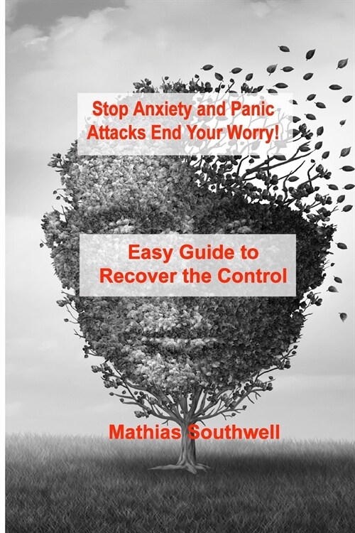Stop Anxiety and Panic Attacks: Easy Guide to Recover the Control of Your Emotions (Paperback)