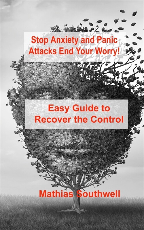 Stop Anxiety and Panic Attacks: Easy Guide to Recover the Control of Your Emotions (Hardcover)