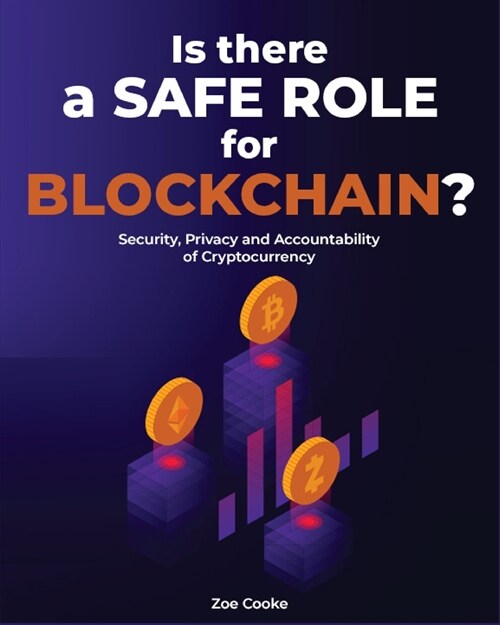 Is There a Safe Role for Blockchain?: Security, Privacy and Accountability of Cryptocurrency (Paperback)