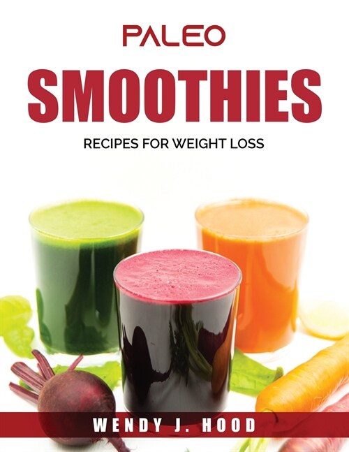 Paleo Smoothies: Recipes for Weight Loss (Paperback)