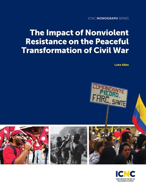 The Impact of Nonviolent Resistance on the Peaceful Transformation of Civil War (Paperback)