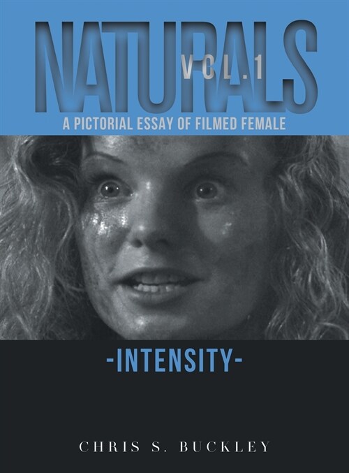 Naturals Vol. 1: A Pictorial Essay of Filmed Female Intensity (Hardcover)