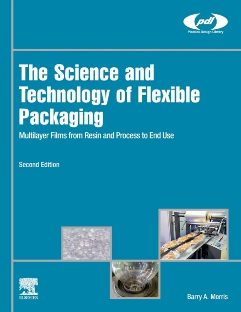 The Science and Technology of Flexible Packaging: Multilayer Films from Resin and Process to End Use (Paperback, 2)