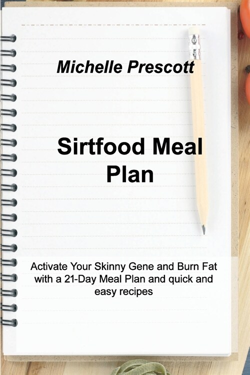 Sirtfood Meal Plan: Activate Your Skinny Gene and Burn Fat with a 21-Day Meal Plan and quick and easy recipes. (Paperback)