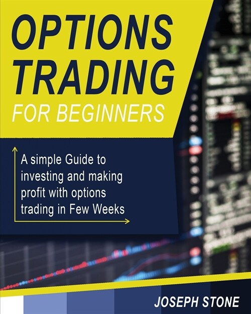 Options Trading for Beginners: A simple Guide to investing and making profit with options trading in Few Weeks (Paperback)