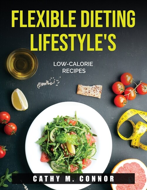 Flexible Dieting Lifestyles: Low-Calorie Recipes (Paperback)