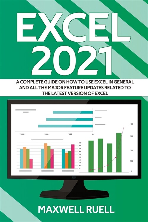 Excel 2021: A Complete Guide on How to Use Excel in General and All the Major Feature Updates Related To the Latest Version of Exc (Paperback)