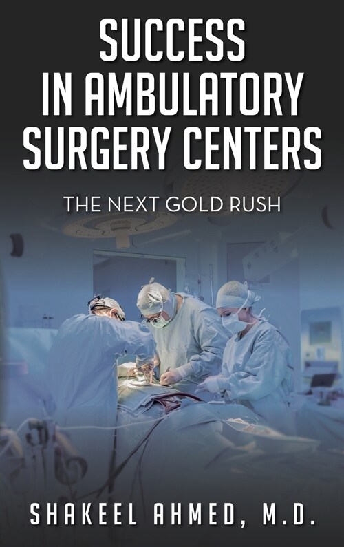 Success in Ambulatory Surgery Centers: The next gold rush (Hardcover)