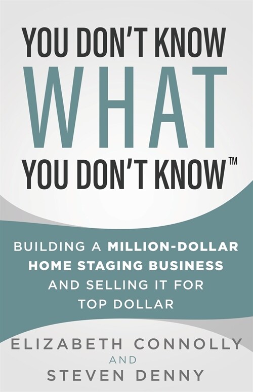 You Dont Know What You Dont Know: Building a Million-Dollar Home Staging Business and Selling It for Top Dollar (Paperback)