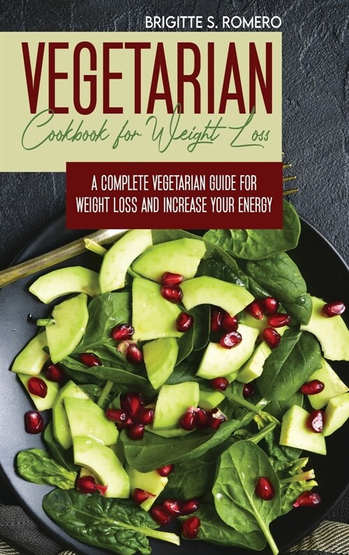 Vegetarian Cookbook for Weight loss: A complete Vegetarian meal-prep guide for weight loss and increase energy (Hardcover)