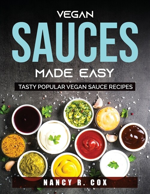 Vegan Sauces Made Easy: Tasty Popular Vegan Sauce Recipes (Paperback)