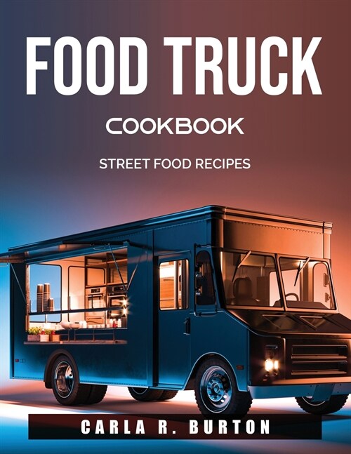 Food Truck Cookbook: Street Food Recipes (Paperback)