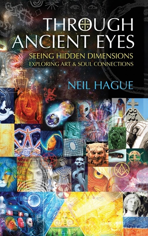 Through Ancient Eyes: Seeing Hidden Dimensions - Exploring Art & Soul Connections (Hardcover)