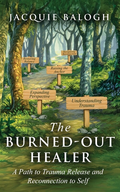 The Burned-Out Healer: A Path to Trauma Release and Reconnection to Self (Hardcover)