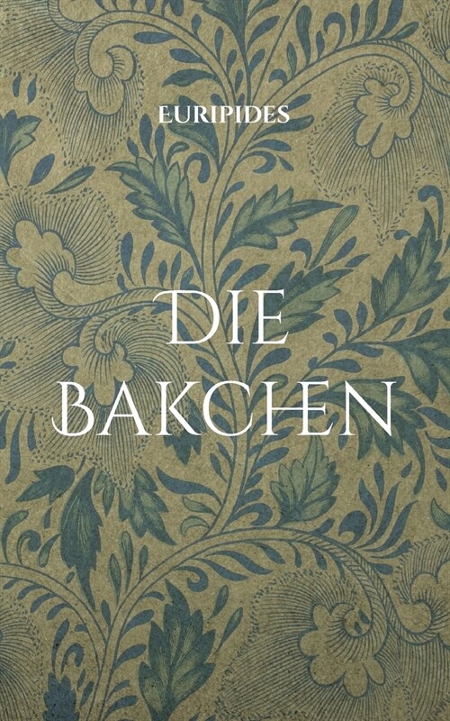 Die Bakchen: ?ersetzt in lesbares Deutsch (Paperback)