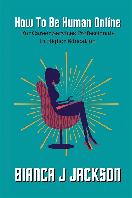 How To Be Human Online For Career Services Professionals In Higher Education (Paperback)