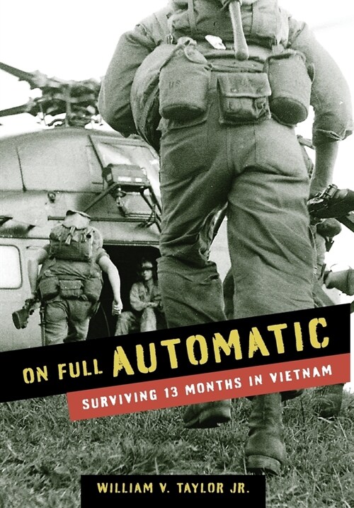 On Full Automatic: Surviving 13 Months in Vietnam (Hardcover)