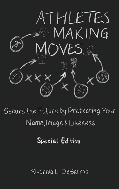 Athletes Making Moves: Secure the Future by Protecting Your Name, Image, and Likeness (Hardcover, Special)