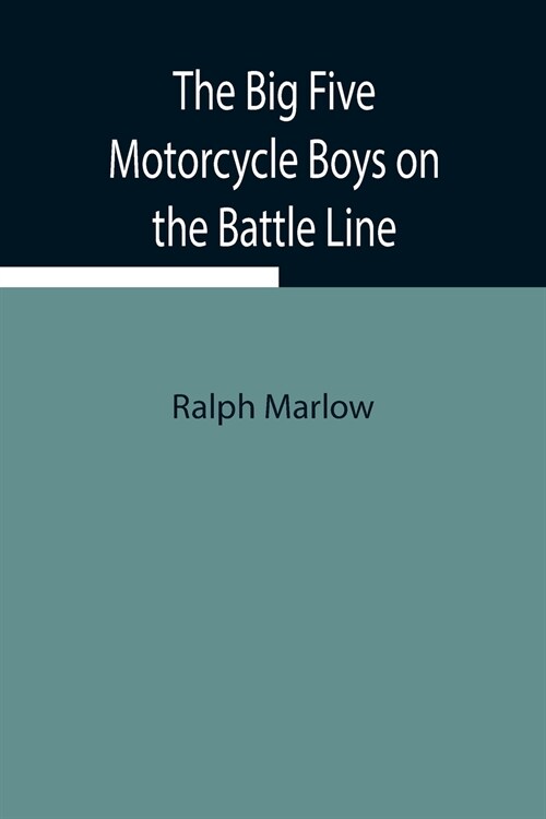 The Big Five Motorcycle Boys on the Battle Line; Or, With the Allies in France (Paperback)