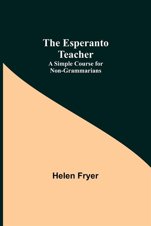 The Esperanto Teacher: A Simple Course for Non-Grammarians (Paperback)