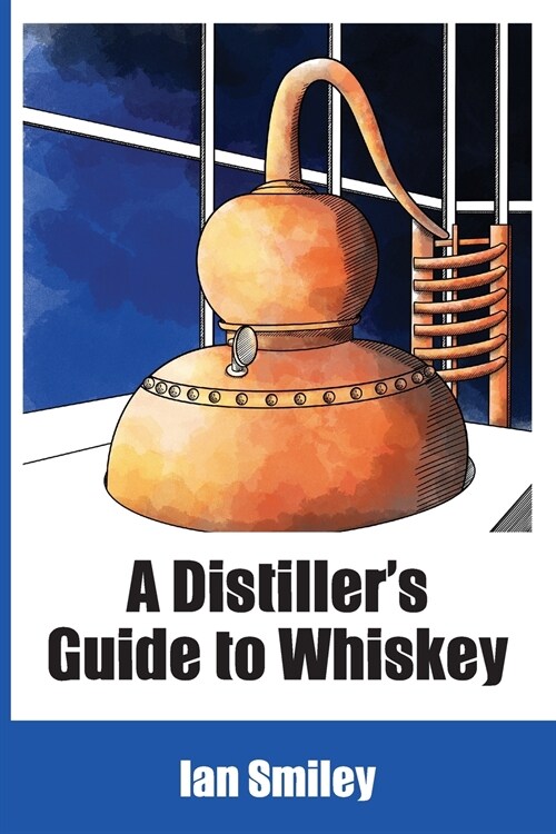 A Distillers Guide to Whiskey (Paperback)