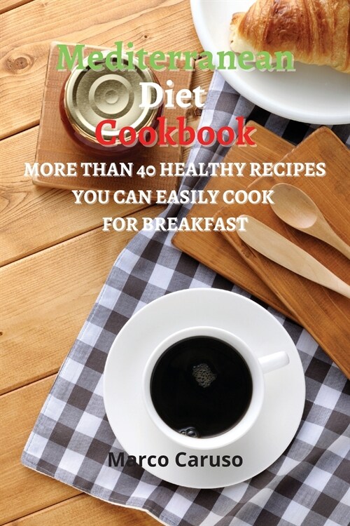 Mediterranean Diet Cookbook: More than 40 healthy Recipes you can easily cook for BREAKFAST (Paperback)