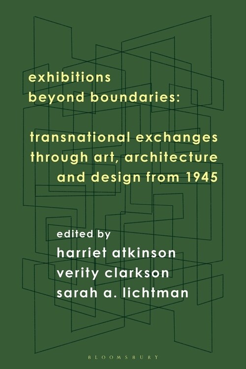Exhibitions Beyond Boundaries : Transnational Exchanges through Art, Architecture, and Design 1945-1985 (Hardcover)