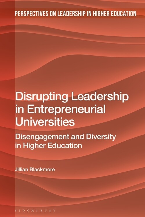 Disrupting Leadership in Entrepreneurial Universities : Disengagement and Diversity in Higher Education (Hardcover)