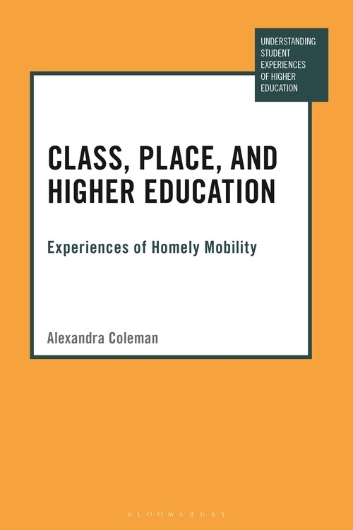 Class, Place, and Higher Education : Experiences of Homely Mobility (Hardcover)