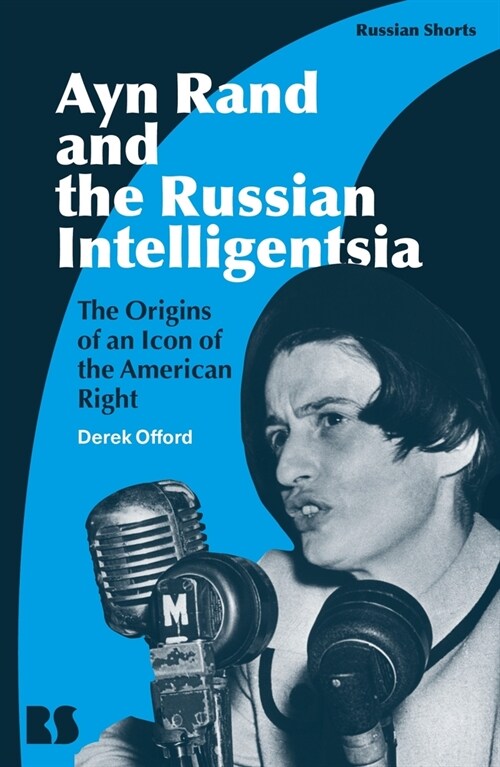 Ayn Rand and the Russian Intelligentsia : The Origins of an Icon of the American Right (Paperback)