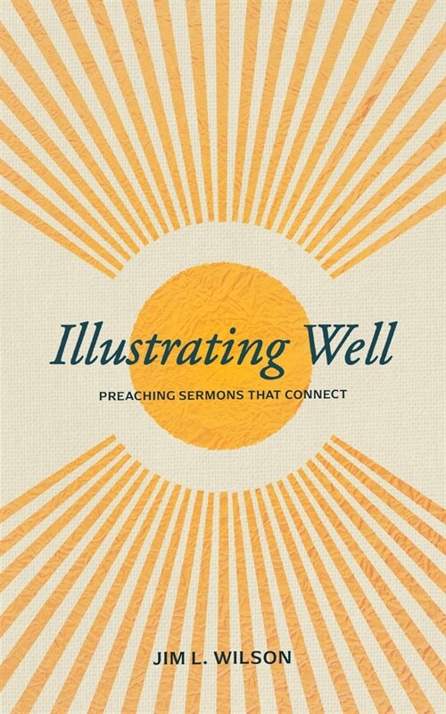 Illustrating Well: Preaching Sermons That Connect (Paperback)
