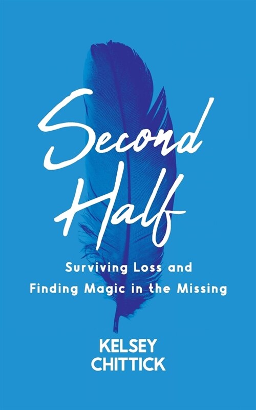 Second Half Book: Surviving Loss and Finding Magic in the Missing (Paperback)