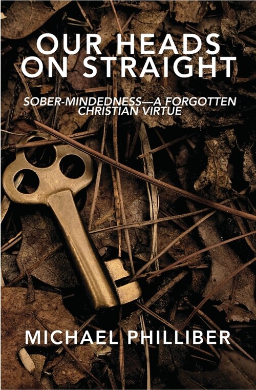 Our Heads on Straight: Sober-mindedness-A Forgotten Christian Virtue (Paperback)