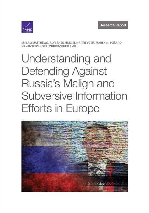 Understanding and Defending Against Russias Malign and Subversive Information Efforts in Europe (Paperback)