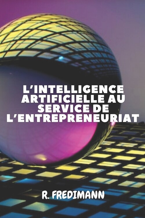 LIntelligence Artificielle Au Service de lEntrepreneuriat (Paperback)