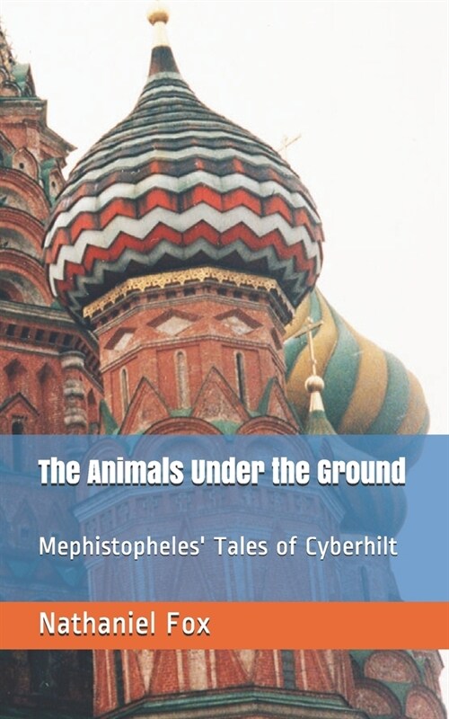 The Animals Under the Ground: Mephistopheles Tales of Cyberhilt (Paperback)