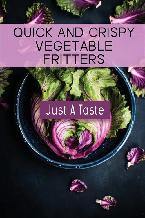 Quick And Crispy Vegetable Fritters: Just A Taste: Crepes Homemade Recipe (Paperback)